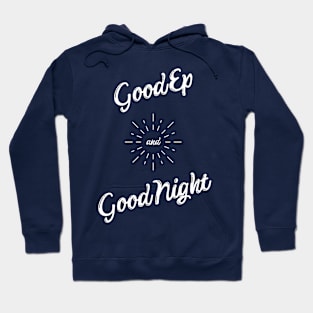 Good Ep and Good Night Hoodie